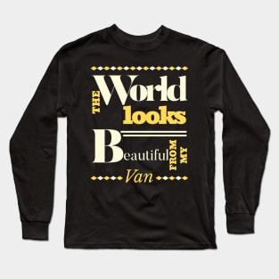 Van Life The World Looks Beautiful From My Van Long Sleeve T-Shirt